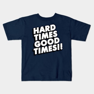 HARD TIMES GOOD TIMES DESIGN Kids T-Shirt